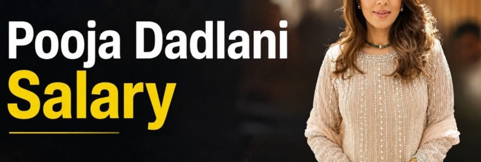 Pooja Dadlani Salary
